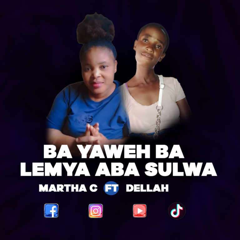 Martha C ft Dellah – Ba Yaweh Balemya Basulwa