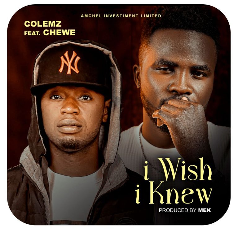 Colemz ft Chewe Superstar – I Wish I Knew (prod by dj MEK)