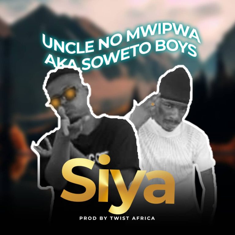 Uncle No Mwipwa AKA Soweto Boyz – Siya (Prod. Twist Africa)