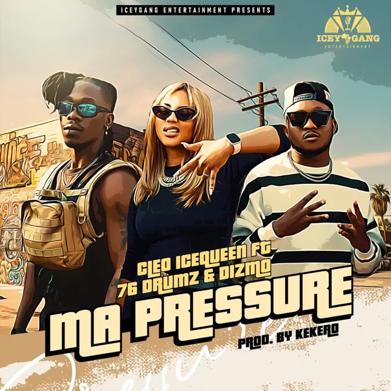 Cleo Ice Queen ft 76 Drums & Dizmo – Ma Pressure