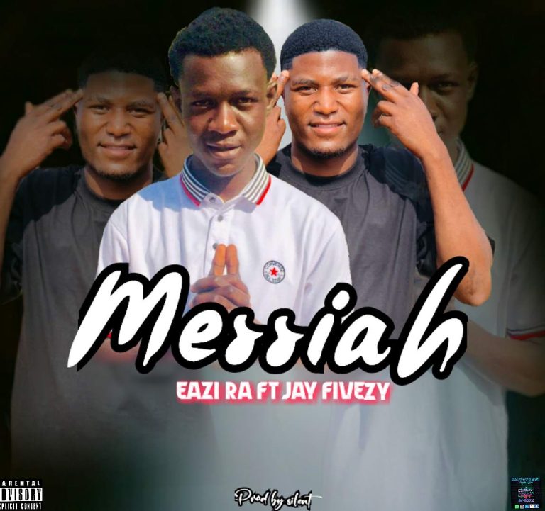 Eazi Ra ft Jay Fivezy – Messiah