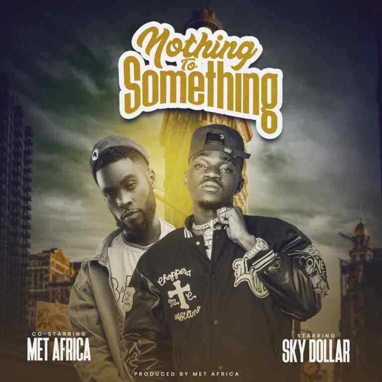 Sky Dollar ft. MET Africa – Nothing 2 Something