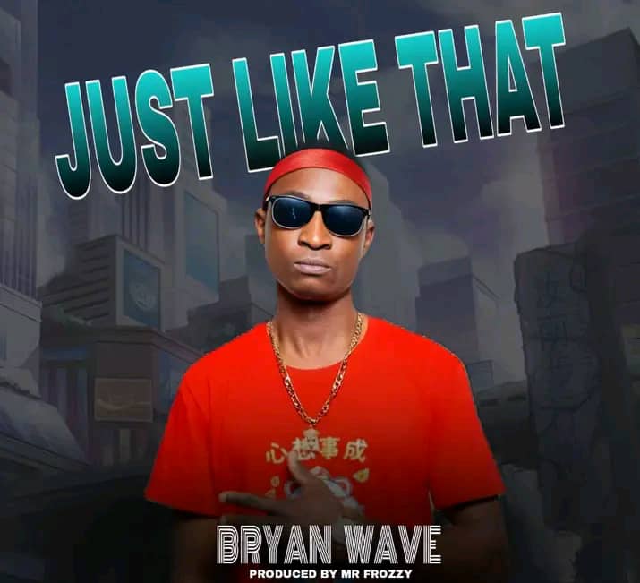 Bryan Wave – Just Like That (prod by Mr frozzy)