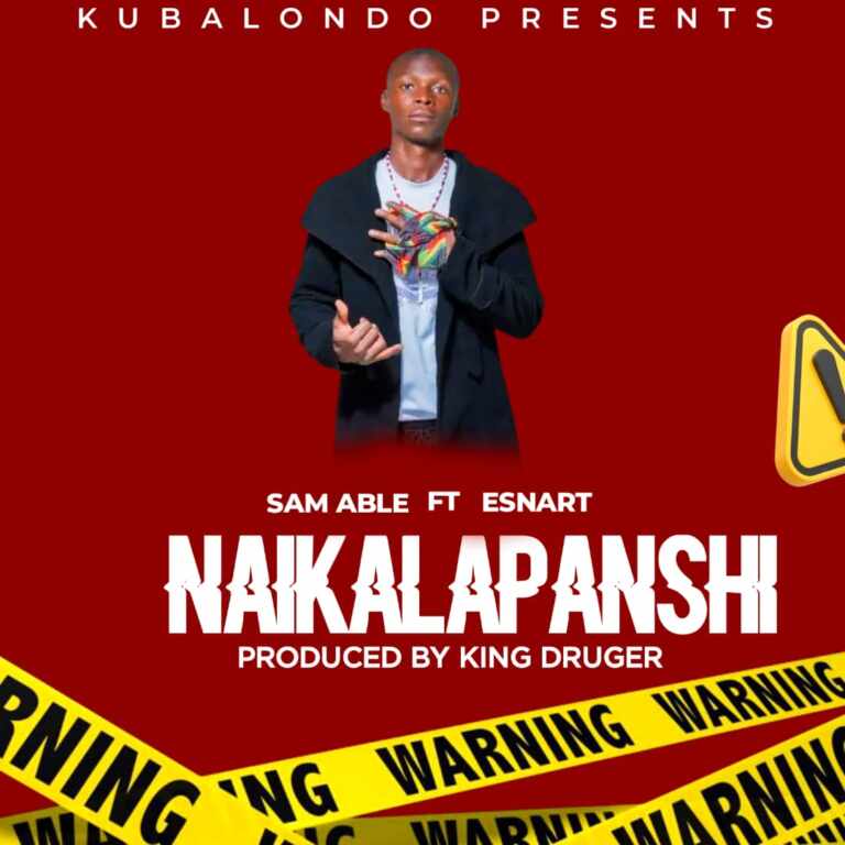 Sam Able ft Esnart – Naikalapanshi