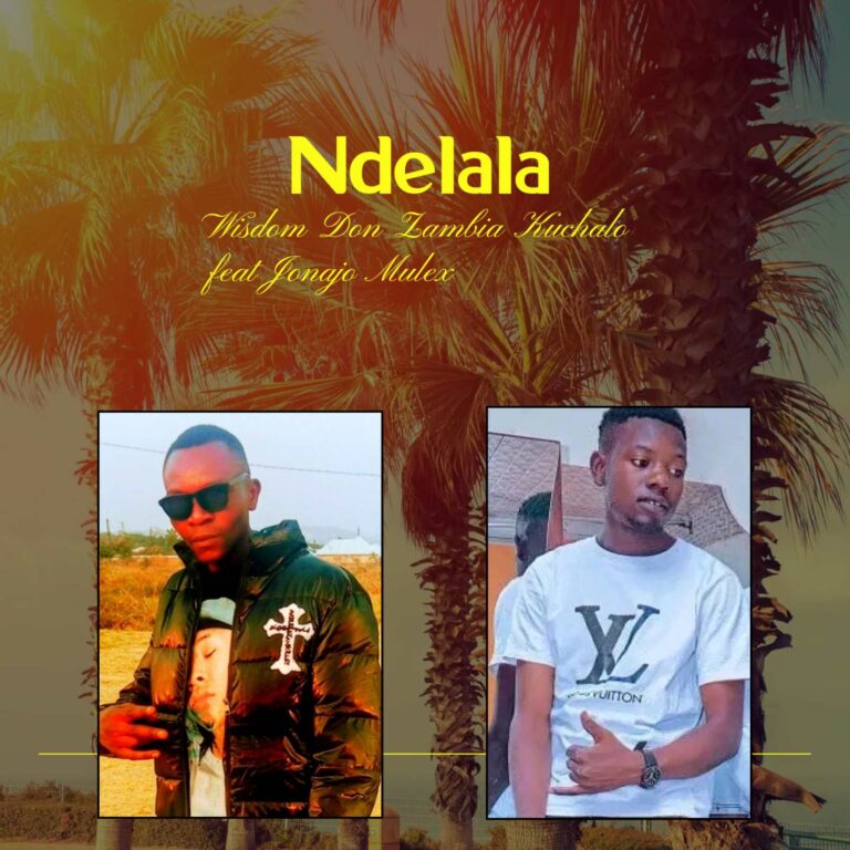 Wisdom Don Zambia Kuchalo feat Jonajo Mulex – Ndelala