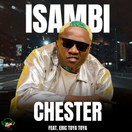 Chester ft Eric Toya Toya – Isambi