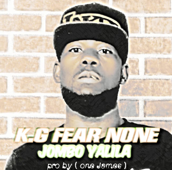 K.G Fear None – Jombo Yalila