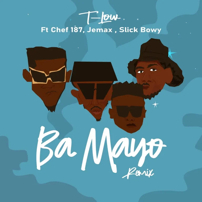 T Low Ft Jemax x Slick Bowy x Chef 187 – Ba Mayo